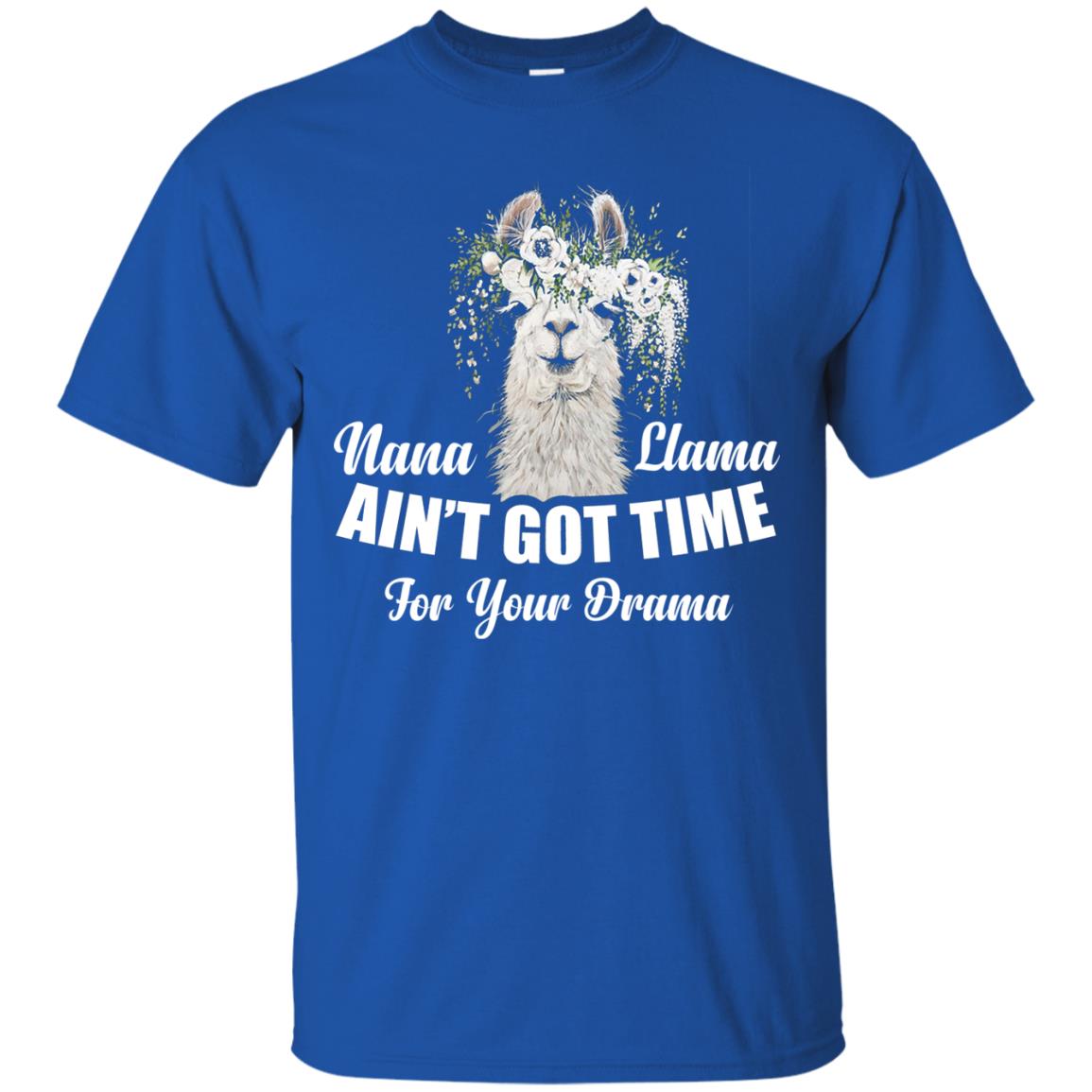 Nana Llama Ain_t Got Time For Your Drama Llama Lover T-shirt Royal