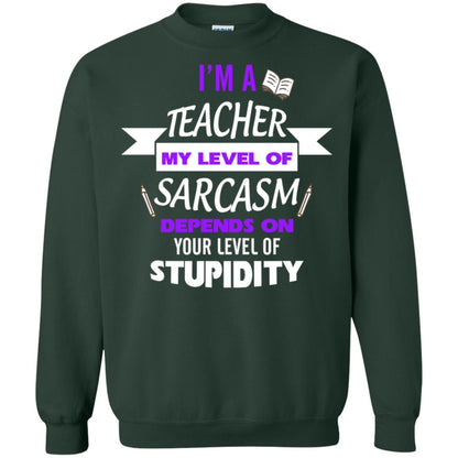 Im A Teacher My Level Of Saracasm Depends On Your Level Of Stupidity Forest Green