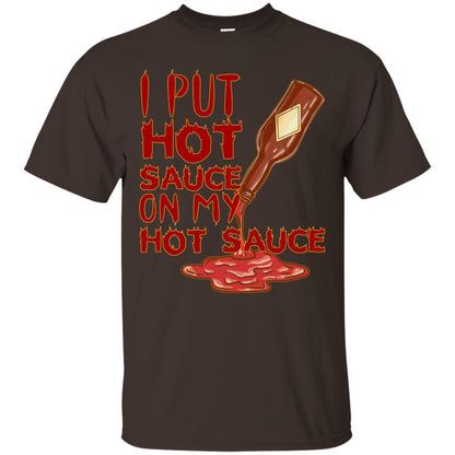 Hot Sauce T-shirt I Put Hot Sauce On My Hot Sauce Dark Chocolate