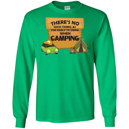 There_s No Such Thing As Too Early To Drink When Camping Camper Shirt Irish Green
