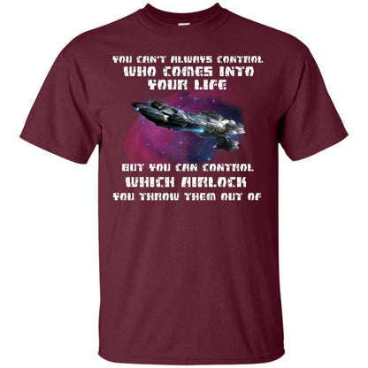 You Can't Always Control Who Comes Into Your Life But You Can Control Which Airlock You Throw Them Out Of Shirt Maroon