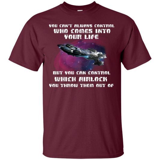 You Can't Always Control Who Comes Into Your Life But You Can Control Which Airlock You Throw Them Out Of Shirt Maroon