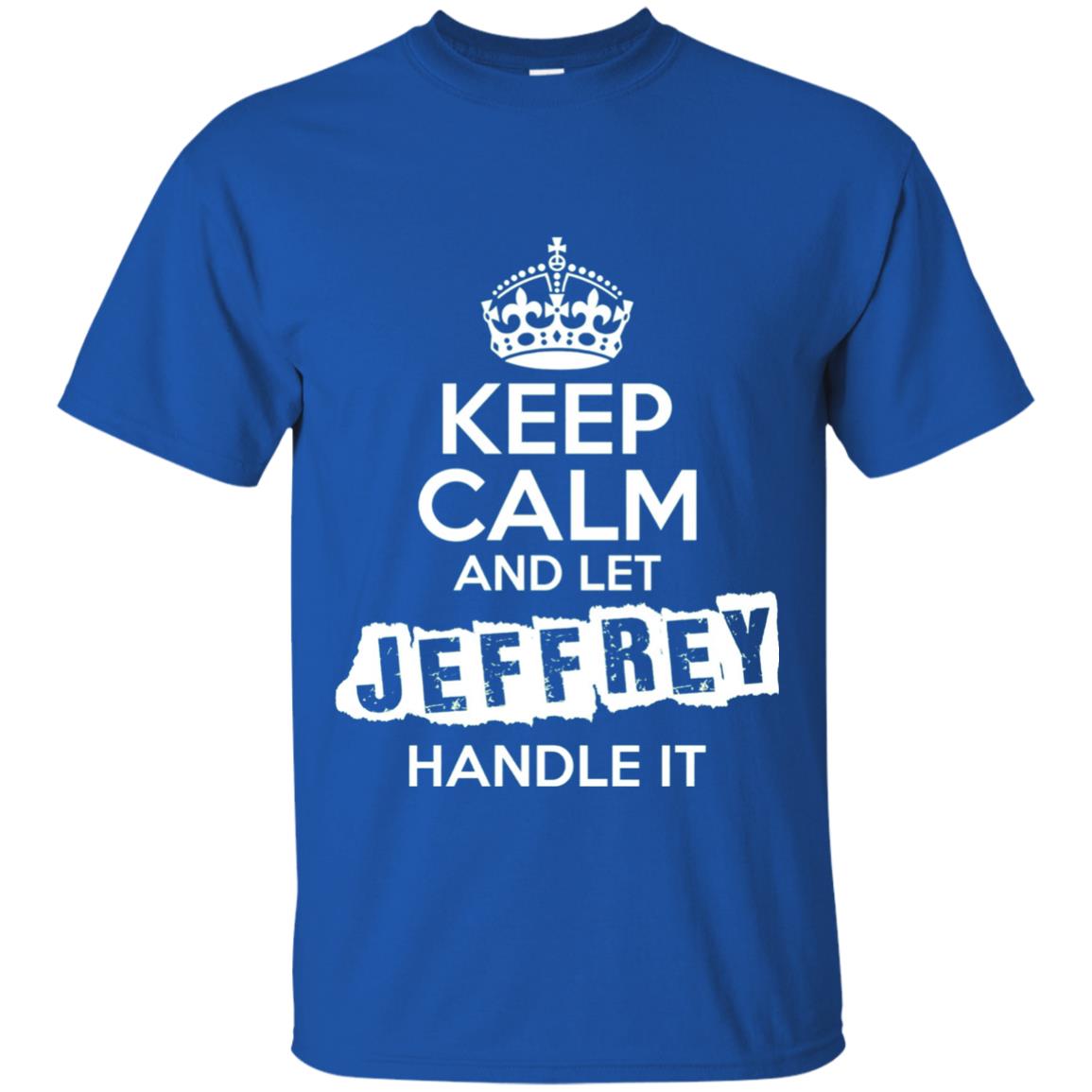 Jeffrey T-shirt Keep Calm And Let Jeffrey Handle It Royal