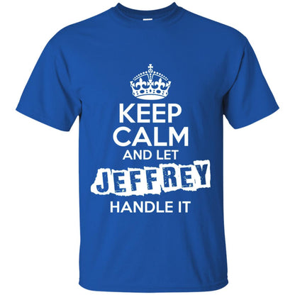Jeffrey T-shirt Keep Calm And Let Jeffrey Handle It Royal