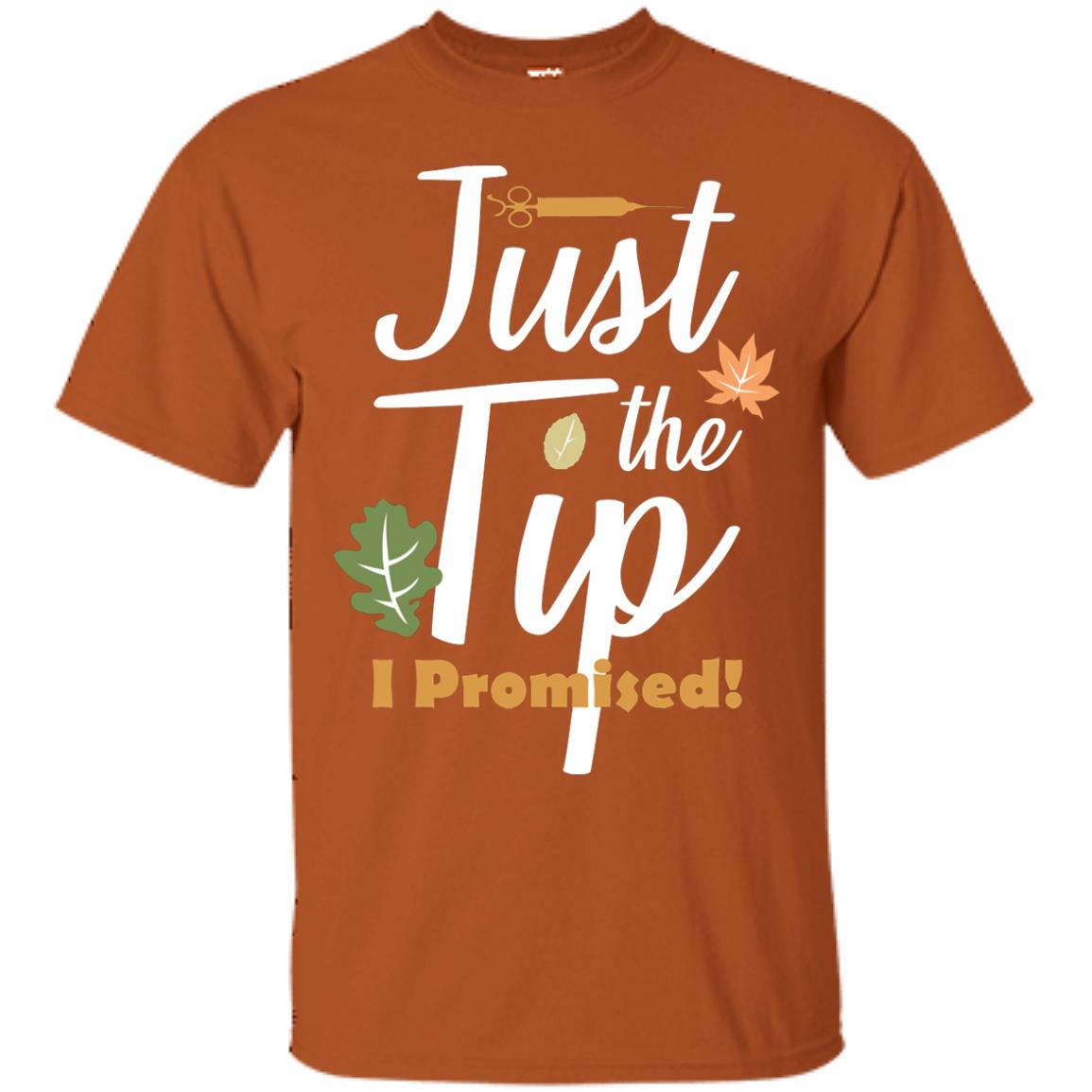 Just The Tip I Promised Shirt Texas Orange