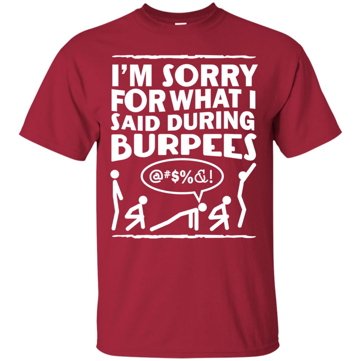 Im Sorry For What I Said During Burpees Fitness Shirts Cardinal