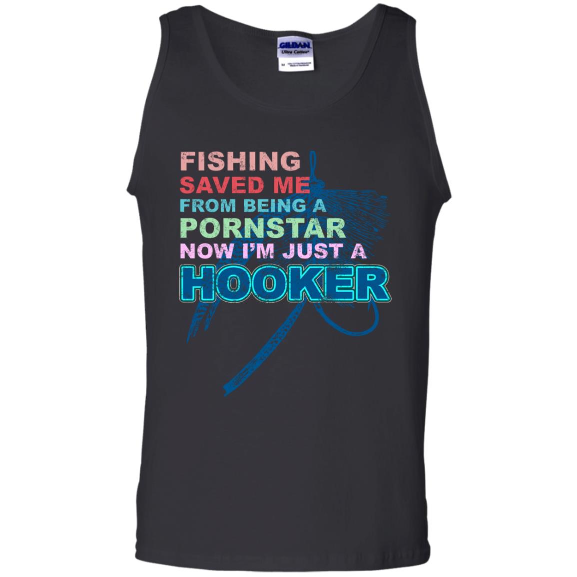 Fishing Saved Me From Being A Pornstar Now Im Just A Hooker ShirtG220 Gildan 100% Cotton Tank Top