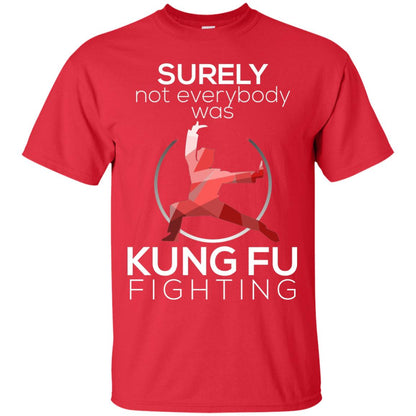 Surely Not Everybody Was Kung Fu Fighting T-shirt Red