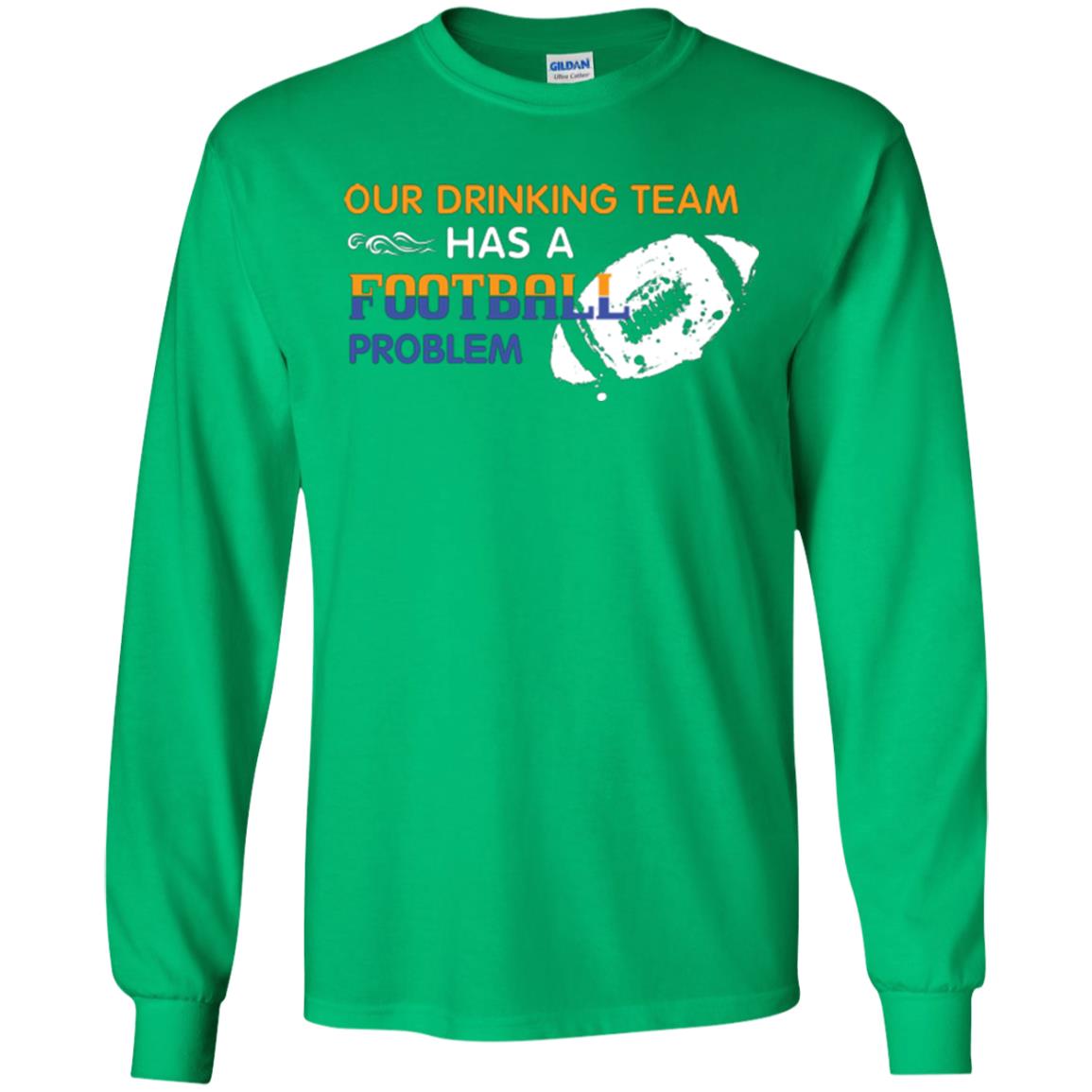 Football Lover T-shirt Our Drinking Team Has A Football Problem Irish Green