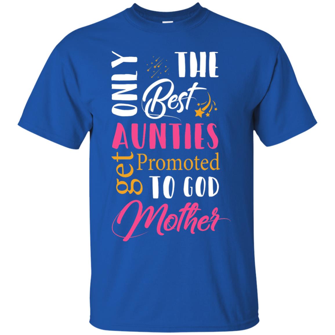 Only Best Aunties Get Promoted To Godmother Aunt T-shirt Royal