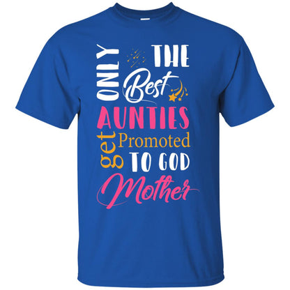 Only Best Aunties Get Promoted To Godmother Aunt T-shirt Royal
