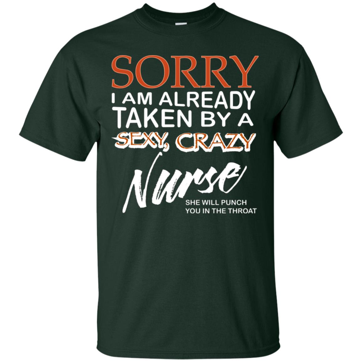 Sorry I Am Already Taken By A Sexy Crazy Nurse She Will Punch You In The Throat Husband Wife Nursing Shirt Forest