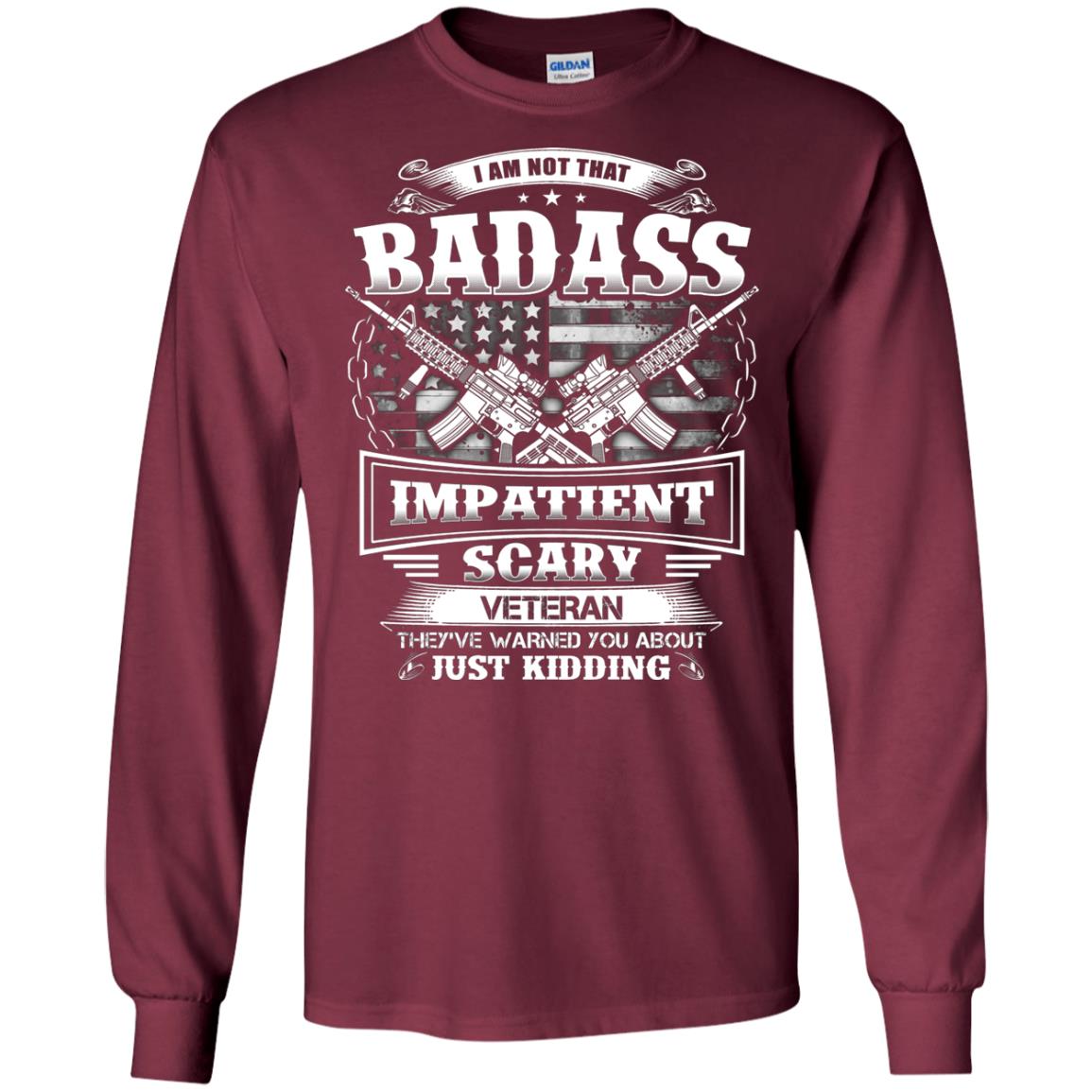 I Am Not That Impatient Scary Veteran They've Warned You About Just Kidding Maroon