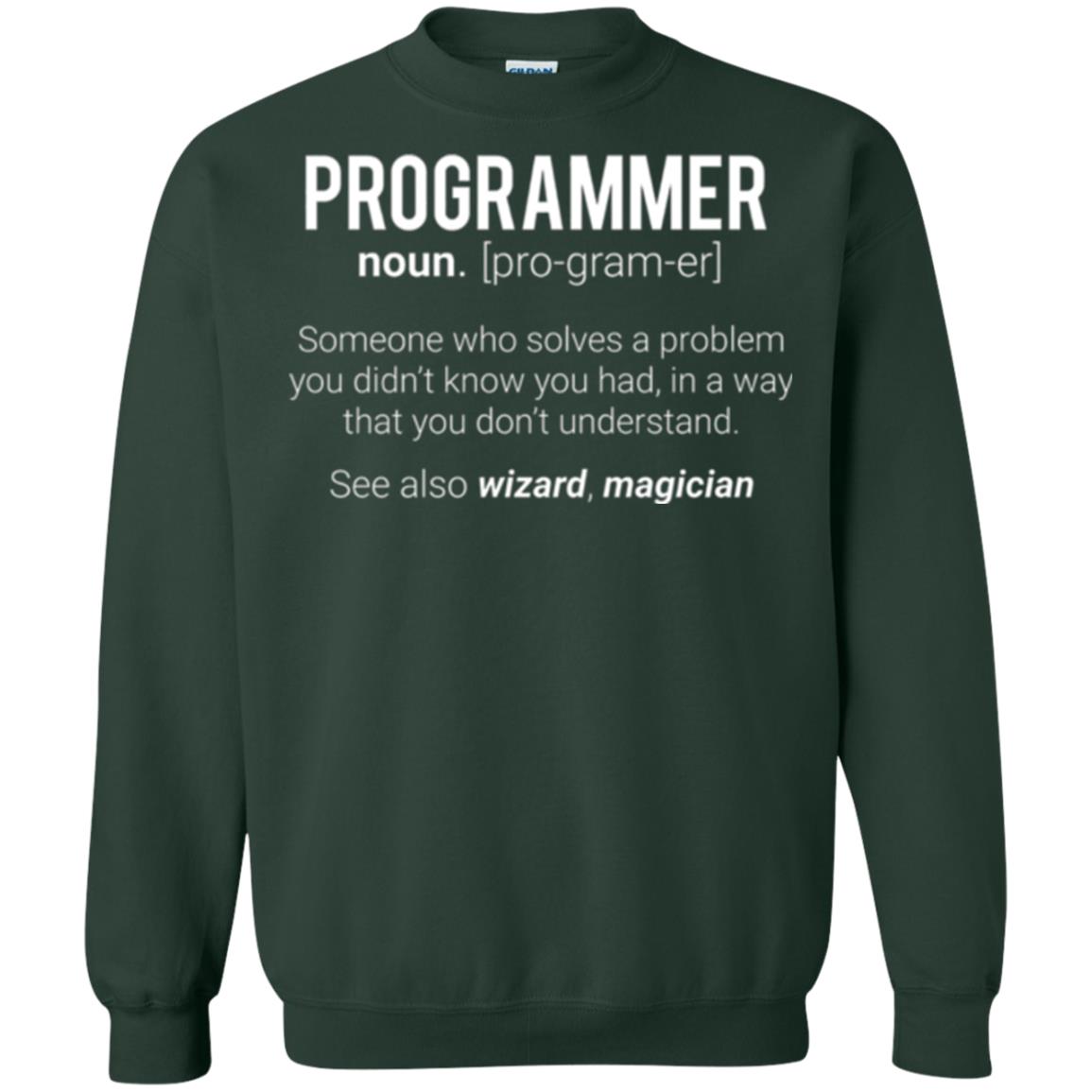 Programmer T-shirt Someone Who Solves A Problem You Didn_t Know You Had In A Way That You Don_t Understand Forest Green