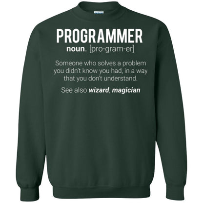 Programmer T-shirt Someone Who Solves A Problem You Didn_t Know You Had In A Way That You Don_t Understand Forest Green