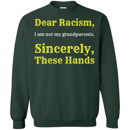 Dear Racism, I Am Not Your Prandparents. Sincerely, These Hand Forest Green