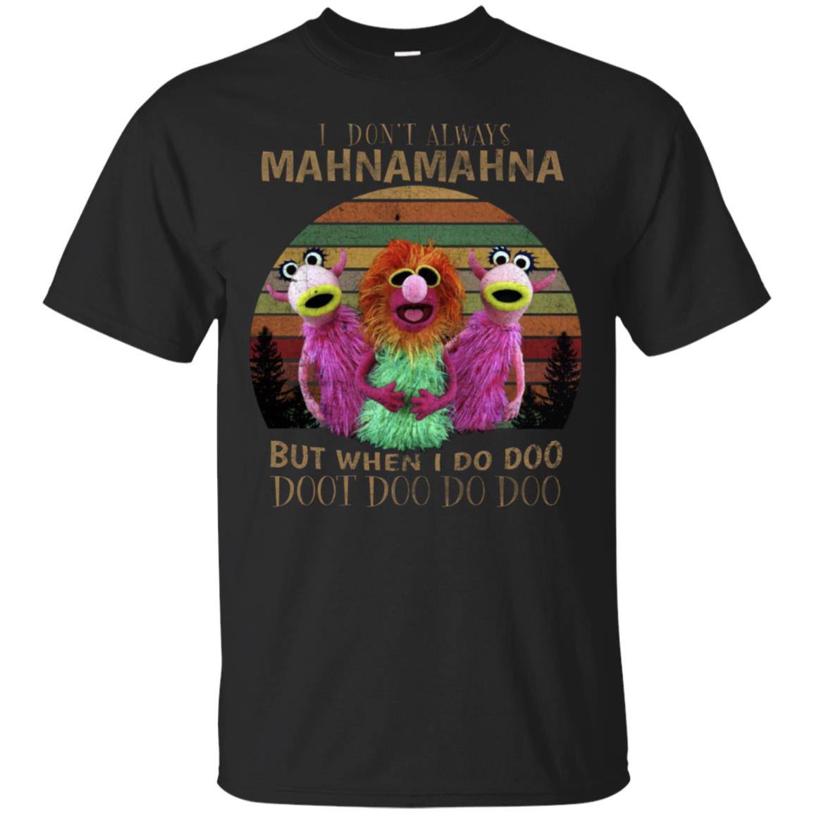 I Dont Always Mahnamahna But When I Do Doo Doot Doo Do Doo Shirt Black