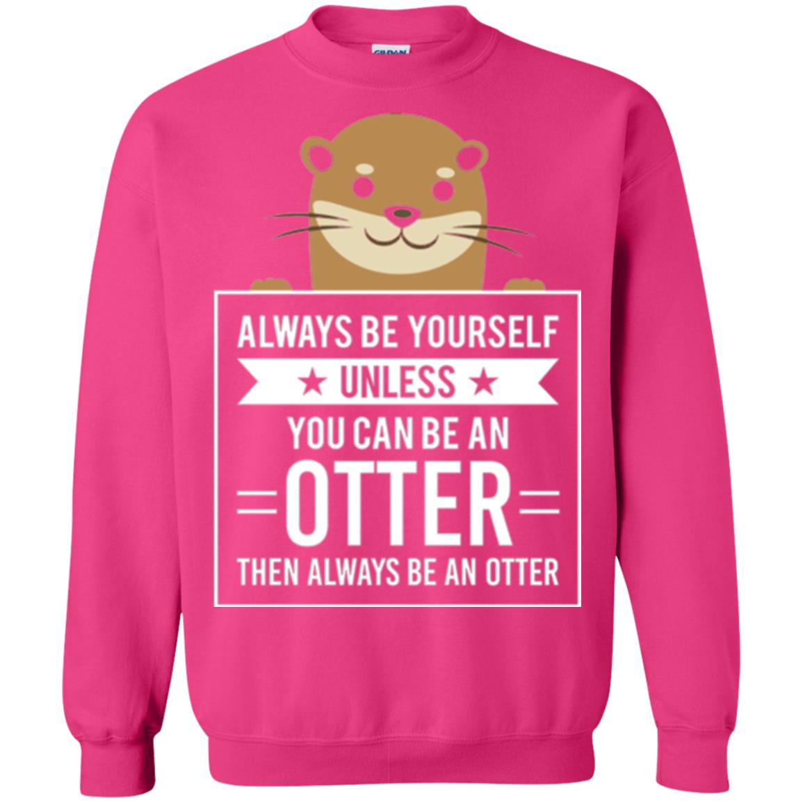 Otter Lovers T-shirt Always Be Yourself Unless You Can Be An Otter Heliconia