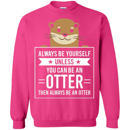 Otter Lovers T-shirt Always Be Yourself Unless You Can Be An Otter Heliconia