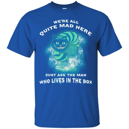 We_re All Quite Mad Here Just Ask The Man Who Lives In The Box Film Lover T-shirt Royal
