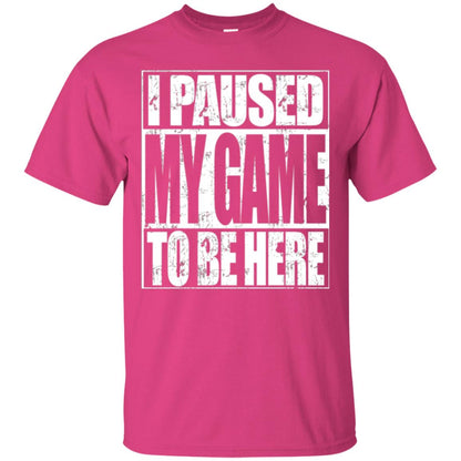 Funny Gamer T-shirt I Paused My Game To Be Here Heliconia