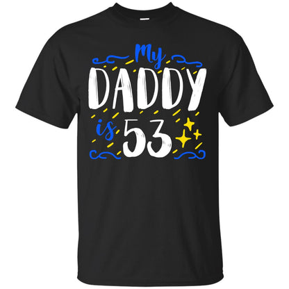 My Daddy Is 53 53rd Birthday Daddy Shirt For Sons Or Daughters Black
