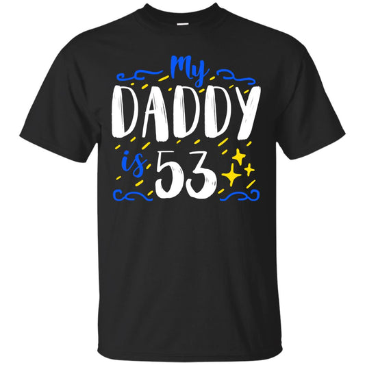 My Daddy Is 53 53rd Birthday Daddy Shirt For Sons Or Daughters Black