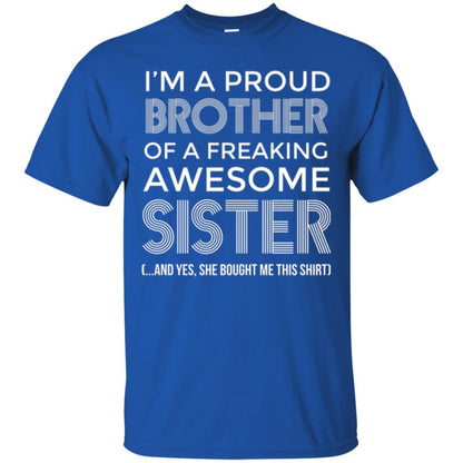Brother T-shirt I_m A Proud Brother Of Freaking Awesome Sister And Yes She Bought Me This Shirt Royal