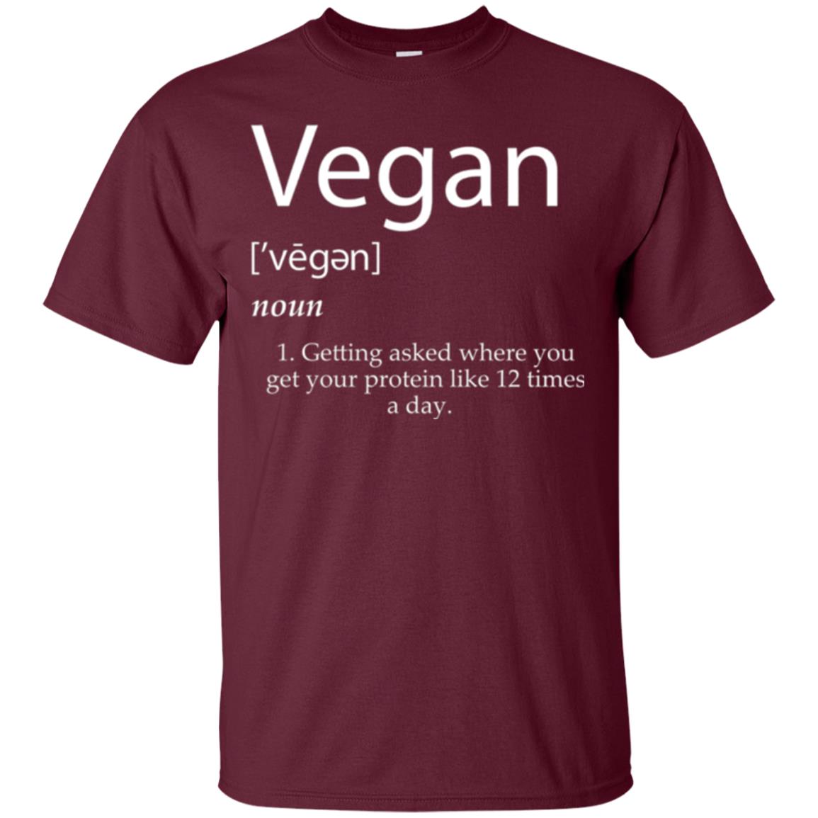 Vegan T-shirt Getting Asked Where You Get Your Protein Like 12 Times A Day Maroon