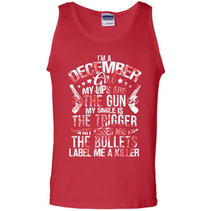 I_m A December Girl My Lips Are The Gun My Smile Is The Trigger My Kisses Are The Bullets Label Me A KillerG220 Gildan 100% Cotton Tank Top