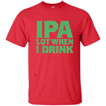 Ipa Lot When I Drink Funny Beer Love St Patrick_s Day T-shirt Red