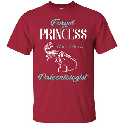 Forget Princess I Want To Be A Paleontologist Gift Shirt For Funny Girls Cardinal