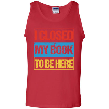 I Closed My Book To Be Here Funny Saying Shirt Red