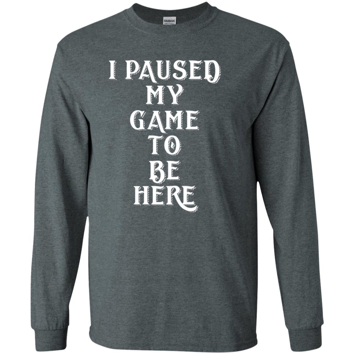 I Paused My Game To Be Here Gamer T-shirt Dark Heather