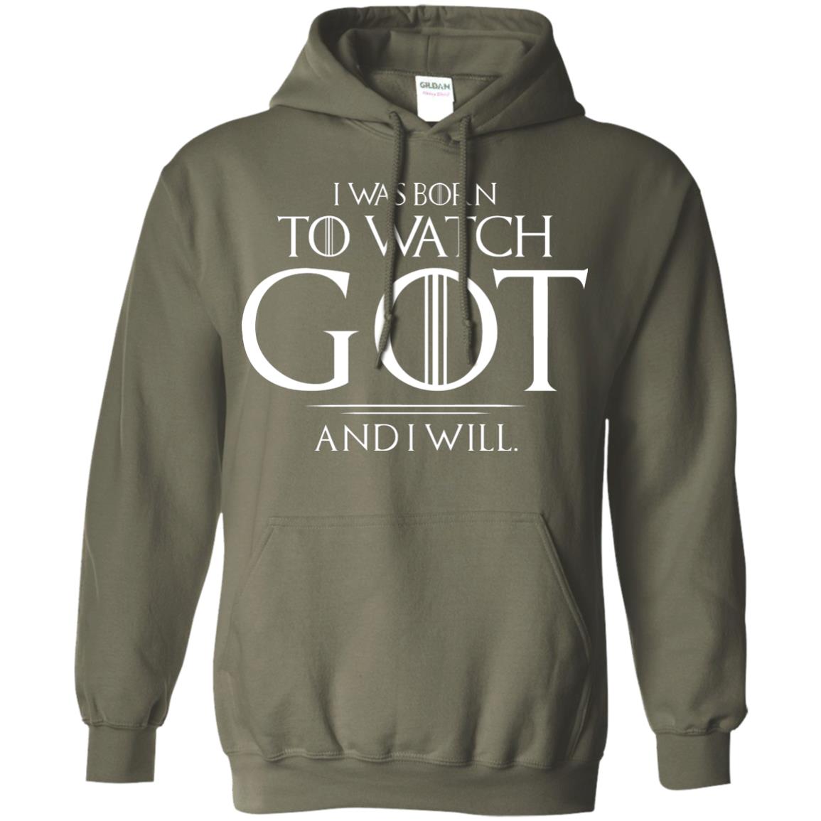 I Was Born To Watch Got And I Will Game Of Thrones Fan T-shirt Military Green