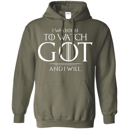 I Was Born To Watch Got And I Will Game Of Thrones Fan T-shirt Military Green