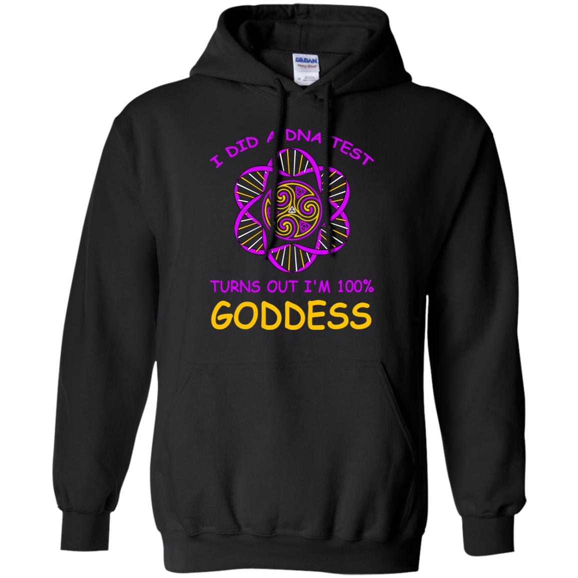 I Did A Dna Test Turns Out I'm 100% Goddess ShirtG185 Gildan Pullover Hoodie 8 oz.