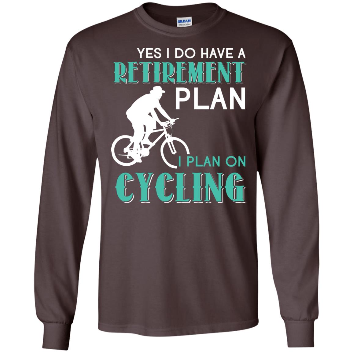 Yes I Do Have A Retirement Plan I Plan On Cycling Retired Gift Shirt For Cycling Lover Dark Chocolate