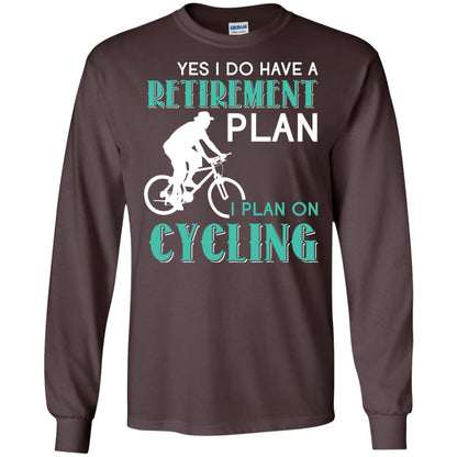 Yes I Do Have A Retirement Plan I Plan On Cycling Retired Gift Shirt For Cycling Lover Dark Chocolate