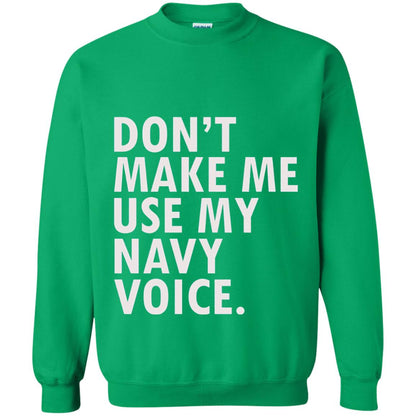Dont Make Me Use My Mavy Voice Military T-shirt Irish Green