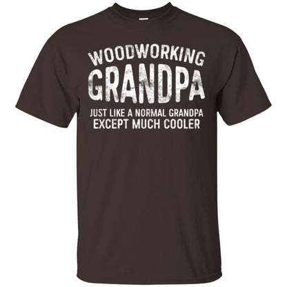 Woodworking Grandpa Just Like A Normal Grandpa Papa T-shirt Dark Chocolate