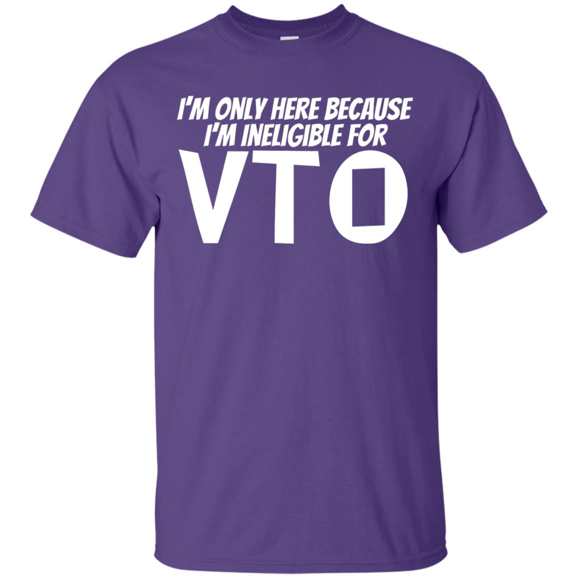 Only Here Because I_m Ineligible For Vto T-shirt Purple