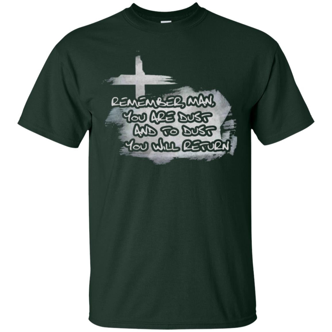 Ash Wednesday T-shirt Remember, Man, You Are Dust And To Dust You Will Return Forest