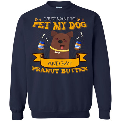 I Just Want To Pet My Dog And Eat Peanut Butter Shirt Navy