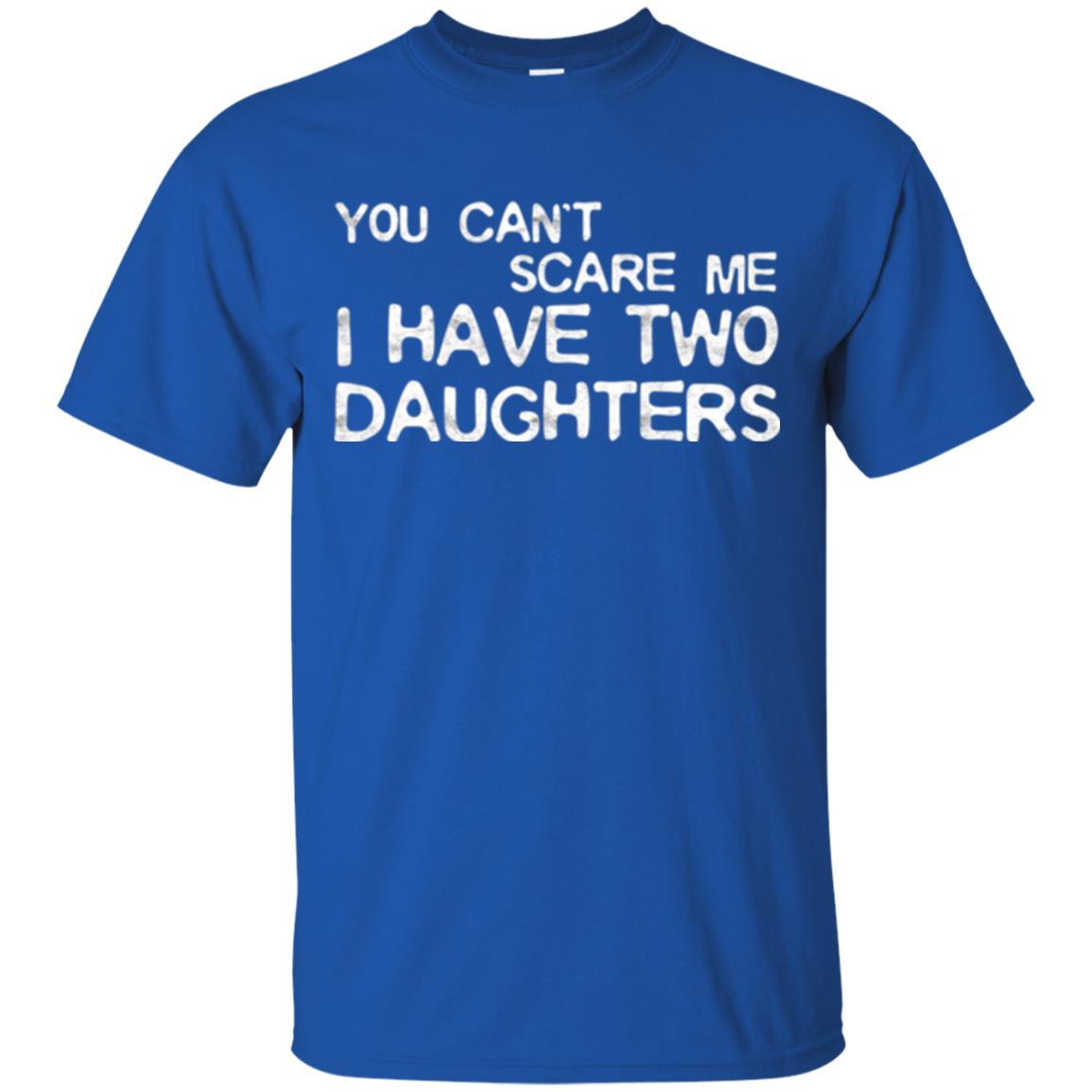 Dady T-shirt You Can't Scare Me I Have Two Daughters Royal