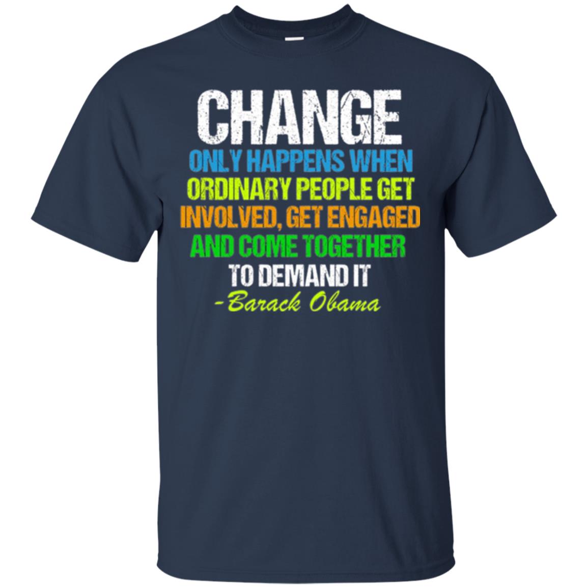 Obama Farewell Speech Change Only Happens When T-shirt Navy