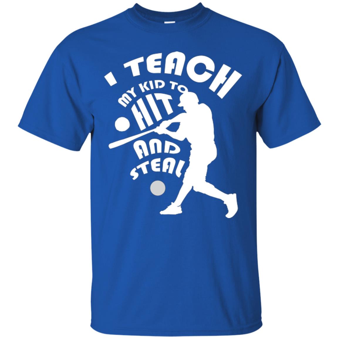 Baseball Lover T-shirt I Teach My Kid To Hit And Steal Royal