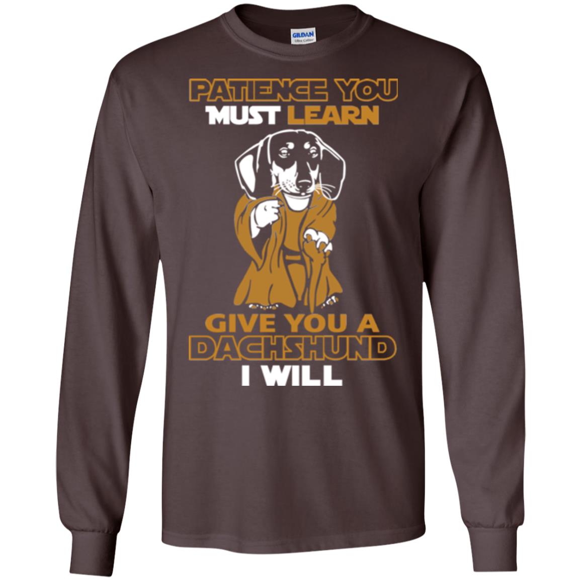 Dog Shirt Patience You Must Learn Give You A Dachshund I Will Dark Chocolate