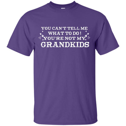 You Can't Tell Me What To Do You're Not My Grandkids Grandparents Gift Shirt Purple