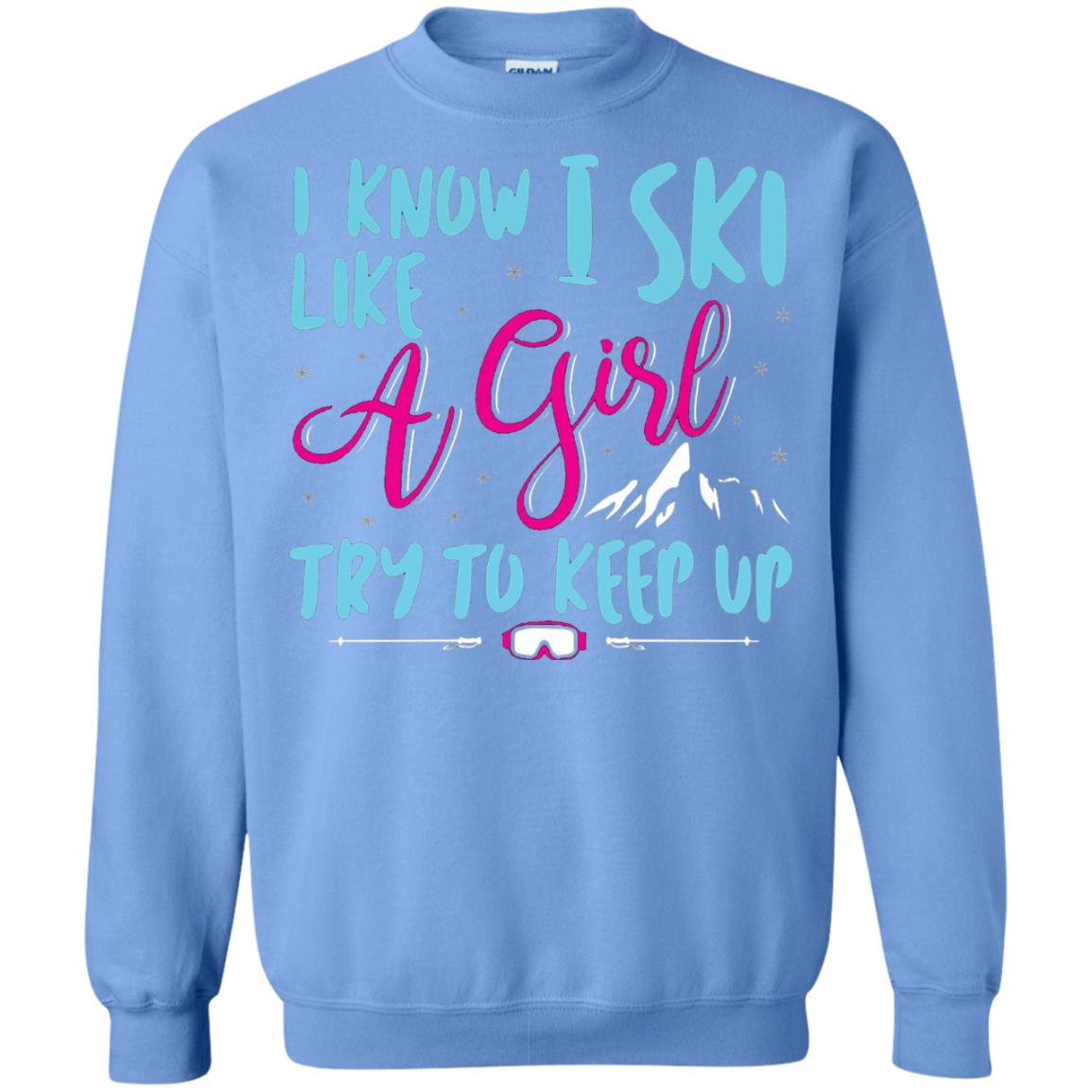 I Know I Ski Like A Girl Try To Keep Up Skier T-shirt Carolina Blue